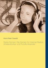 Radio-Domain: Die Domain für Internet-Radios, Amateurfunker und Rundfunksender - Hans-Peter Oswald - E-Book