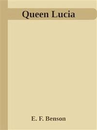Queen Lucia - E. F. Benson - E-Book
