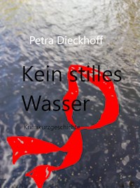 Kein Stilles Wasser - Petra Dieckhoff - E-Book