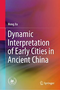 Dynamic Interpretation of Early Cities in Ancient China - Hong Xu - E-Book