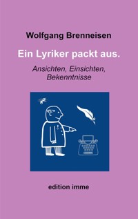 Ein Lyriker packt aus. - Wolfgang Brenneisen - E-Book