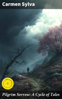 Pilgrim Sorrow: A Cycle of Tales - Carmen Sylva - E-Book