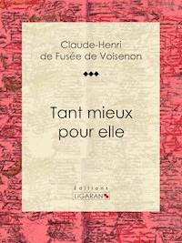 Tant mieux pour elle - Claude-Henri de Fusée de Voisenon - E-Book