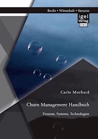 Churn Management Handbuch: Prozesse, Systeme, Technologien - Carlo Morhard - E-Book
