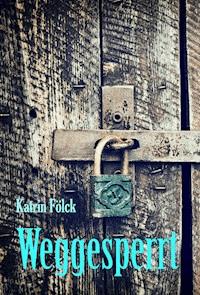 Weggesperrt - Katrin Fölck - E-Book