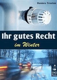 Ihr gutes Recht im Winter. Winter-Urteile und Regeln: Gerichtsurteile und Infos zu den Themen  Heizung, Schnee schippen, Salz streuen, Winterurlaub und Co. - Hannes Trustan - E-Book