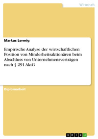 Empirische Analyse der wirtschaftlichen Position von Minderheitsaktionären beim Abschluss von Unternehmensverträgen nach § 291 AktG - Markus Lermig - E-Book