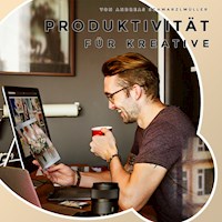 Produktivität für Kreative - Andreas Schwarzlmüller - Hörbuch