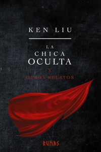 La chica oculta y otros relatos - Ken Liu - E-Book