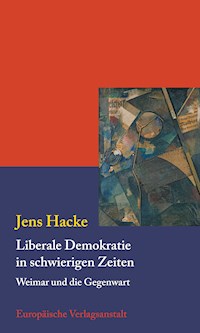 Liberale Demokratie in schwierigen Zeiten - Jens Hacke - E-Book