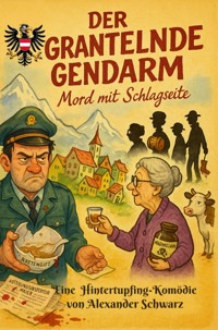 Der grantelnde Gendarm - Alexander Schwarz - E-Book