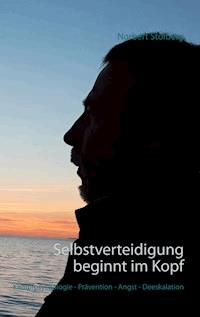 Selbstverteidigung beginnt im Kopf - Norbert Stolberg - E-Book