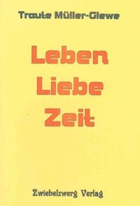 Leben - Liebe - Zeit - Traute Müller-Glewe - E-Book