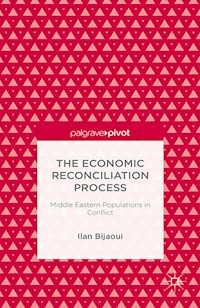 The Economic Reconciliation Process: Middle Eastern Populations in Conflict - Ilan Bijaoui - E-Book