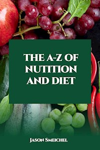 The A-Z Of Nutition And Diet - Smeichel Jason - E-Book