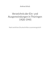 Verzeichnis der Ein- und Ausgemeindungen in Thüringen 1920-1945 - Andreas Schulz - E-Book