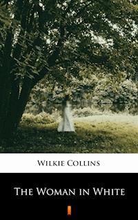 The Woman in White - Wilkie Collins - E-Book