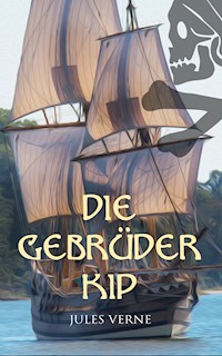 Die Gebrüder Kip - Jules Verne. - E-Book