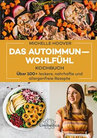 Das Autoimmun-Wohlfühl-Kochbuch - Michelle Hoover - E-Book
