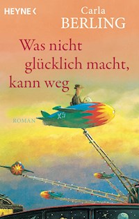 Was nicht glücklich macht, kann weg - Carla Berling - E-Book