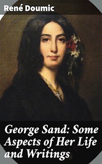 George Sand: Some Aspects of Her Life and Writings - René Doumic - E-Book