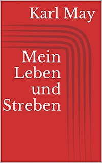 Mein Leben und Streben - Karl May - E-Book