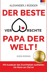 Der beste verarschte Papa der Welt - Alexander J. Rüdiger - E-Book