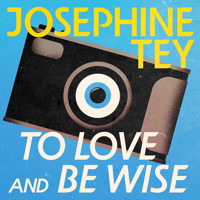 To Love and Be Wise - Josephine Tey - Hörbuch
