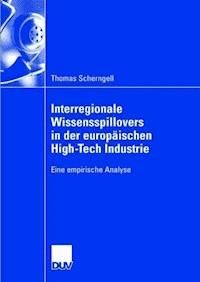 Interregionale Wissensspillovers in der europäischen High-Tech Industrie - Thomas Scherngell - E-Book