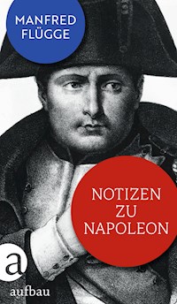 Notizen zu Napoleon - Manfred Flügge - E-Book