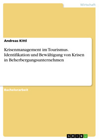 Krisenmanagement im Tourismus. Identifikation und Bewältigung von Krisen in Beherbergungsunternehmen - Andreas Kittl - E-Book