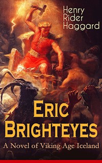 Eric Brighteyes (A Novel of Viking Age Iceland) - Henry Rider Haggard - E-Book