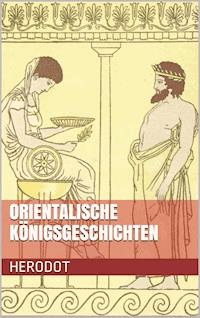 Orientalische Königsgeschichten - Herodot von Halikarnassos - E-Book