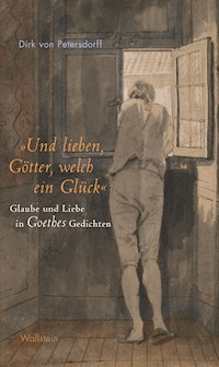 »Und lieben, Götter, welch ein Glück« - Dirk von Petersdorff - E-Book