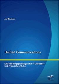 Unified Communications: Entscheidungsgrundlagen für IT-Controller und IT-Verantwortliche - Jan Maehner - E-Book