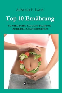 Top 10 Ernährung - Arnold H. Lanz - E-Book