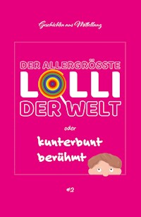 Der allergrößte Lolli der Welt oder kunterbunt berühmt - Holger Breit - E-Book