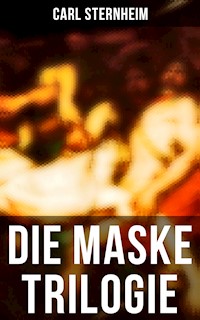 Die Maske Trilogie - Carl Sternheim - E-Book