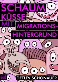 Schaumküsse mit Migrationshintergrund - Detlev Schönauer - E-Book