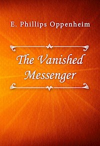 The Vanished Messenger - E. Phillips Oppenheim - E-Book