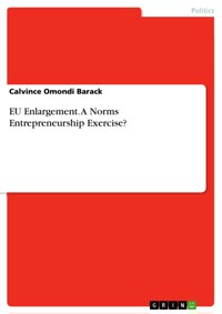 EU Enlargement. A Norms Entrepreneurship Exercise? - Calvince Omondi Barack - E-Book
