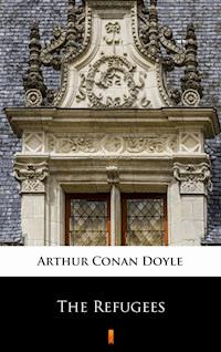 The Refugees - Arthur Conan Doyle - E-Book