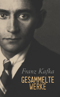 Franz Kafka - Gesammelte Werke - Franz  kafka - E-Book