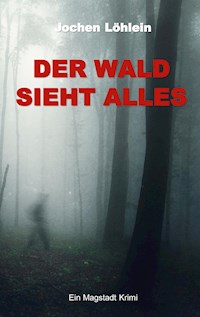Der Wald sieht alles - Jochen Löhlein - E-Book