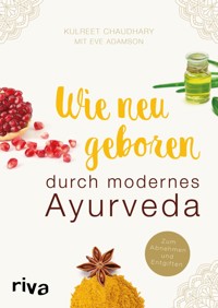 Wie neugeboren durch modernes Ayurveda - Eve Adamson - E-Book