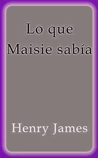 Lo que Maisie sabía - Henry James - E-Book