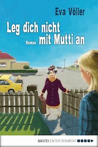 Leg dich nicht mit Mutti an - Eva Völler - E-Book + Hörbuch