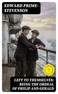 Left to Themselves: Being the Ordeal of Philip and Gerald - Edward Prime Stevenson - E-Book