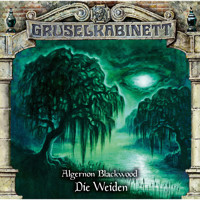 Gruselkabinett, Folge 187: Die Weiden - Algernon Blackwood - Hörbuch