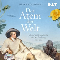 Der Atem der Welt. Johann Wolfgang Goethe und die Erfahrung der Natur - Stefan Bollmann - Hörbuch